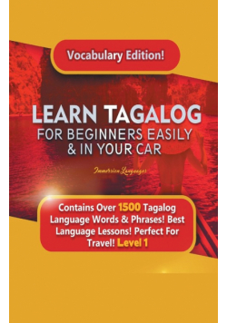 Learn Tagalog For Beginners Easily & In Your Car! Vocabulary Edition! Contains Over 1500 Tagalog Language Words & Phrases! Best Language Lessons Perfect For Travel! Level 1