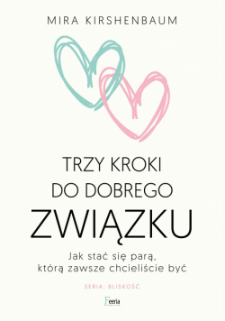 Trzy kroki do dobrego związku. Jak stać się parą, którą zawsze chcieliście być