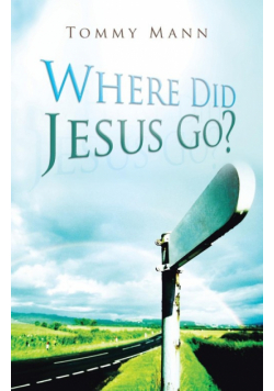 Where Did Jesus Go?