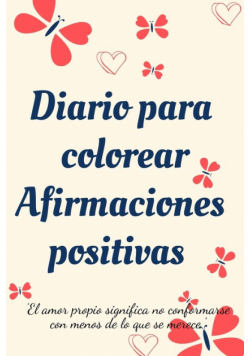 Diario Para Colorear Afirmaciones Positivas.Diario de autoexploración, cuaderno para mujeres con páginas para colorear y afirmaciones positivas.