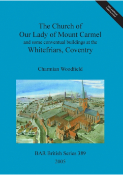 The Church of Our Lady of Mount Carmel and some conventual buildings at the Whitefriars, Coventry