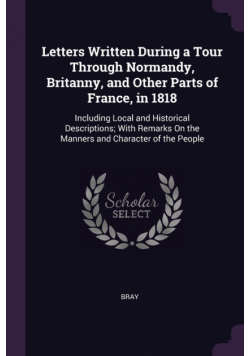 Letters Written During a Tour Through Normandy, Britanny, and Other Parts of France, in 1818