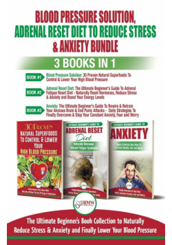 Blood Pressure Solution, Adrenal Reset Diet To Reduce Stress & Anxiety - 3 Books in 1 Bundle