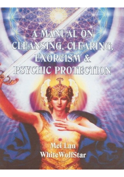 A Manual on Cleansing Clearing Exorcism  Psychic Protection