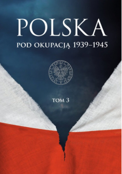 Polska pod okupacją 1939 - 1945 Tom 3
