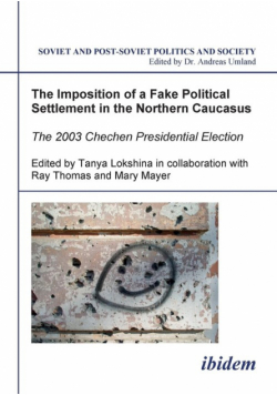 The Imposition of a Fake Political Settlement in the Northern Caucasus. The 2003 Chechen Presidential Election