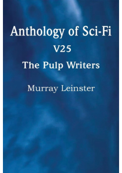 Anthology of Sci-Fi V25, the Pulp Writers - Murray Leinster