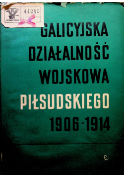 Galicyjska działalność wojskowa Piłsudzkiego 1906 1914