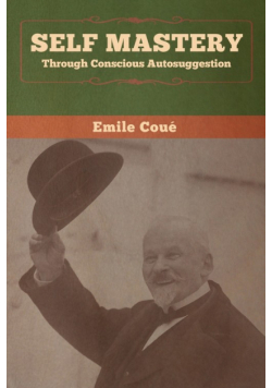 Self Mastery Through Conscious Autosuggestion