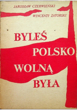 Byłeś Polsko wolną była