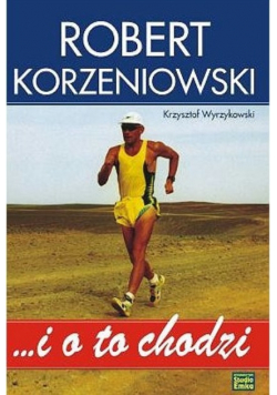 Robert Korzeniowski i o to chodzi Dedykacja Autora
