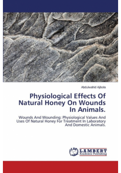 Physiological Effects Of Natural Honey On Wounds In Animals