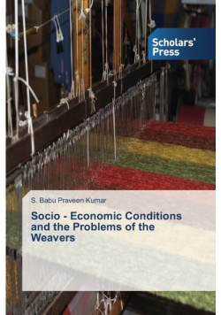 Socio - Economic Conditions and the Problems of the Weavers