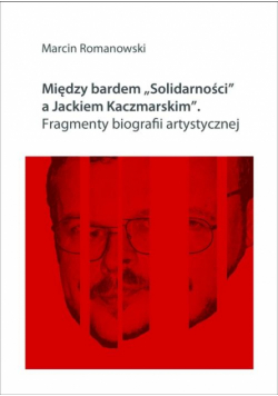Między bardem "Solidarności" a Jackiem Kaczmarskim. Fragmenty biografii