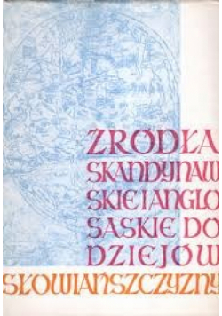 Źródła Skandynawskie i Anglosaskie do dziejów Słowiańszczyzny