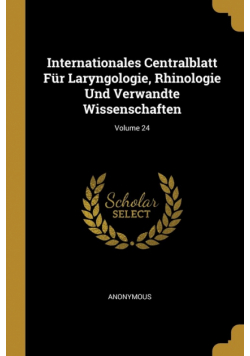 Internationales Centralblatt Für Laryngologie, Rhinologie Und Verwandte Wissenschaften; Volume 24