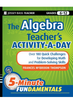 The Algebra Teacher's Activity-a-Day, Grades 6-12
