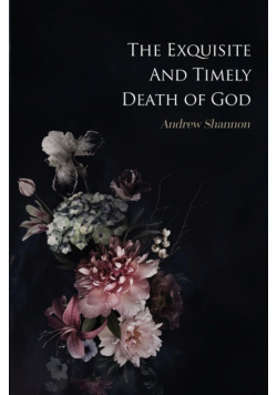 The Exquisite And Timely Death Of God