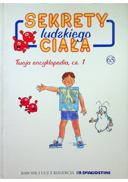 Sekrety ludzkiego ciała Twoja encyklopedia cz I