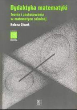 Dydaktyka matematyki teoria i zastosowania w matematyce szkolnej