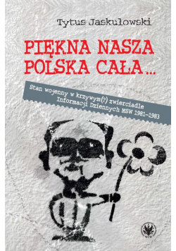 Piękna nasza Polska cała... Stan wojenny w krzywym(?) zwierciadle