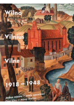 Wilno Vilnius Vilne 1918-1948 Jedno miasto