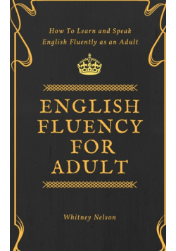 English Fluency For Adult - How to Learn and Speak English Fluently as an Adult