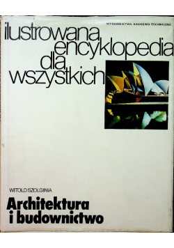 Ilustrowana encyklopedia dla wszystkich Architektura i budownictwo