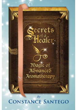 Secrets of a Healer - Magic of Advanced Aromatherapy