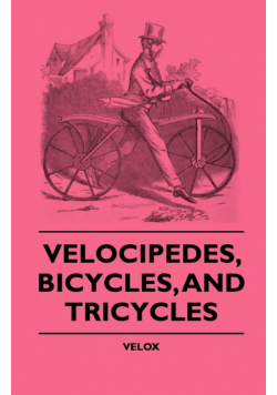 Velocipedes, Bicycles, And Tricycles
