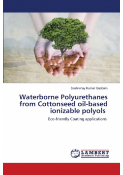Waterborne Polyurethanes from Cottonseed oil-based ionizable polyols