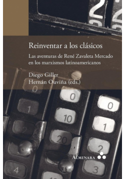 Reinventar a los clásicos. Las aventuras de René Zavaleta Mercado en los marxismos latinoamericanos