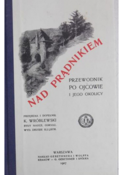 Nad Prądnikiem Przewodnik po Ojcowie i jego okolicy reprint z1907 r.