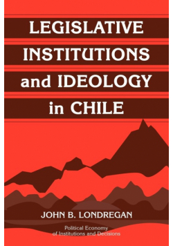 Legislative Institutions and Ideology in Chile