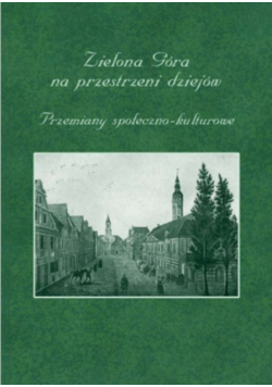 Zielona Góra na przestrzeni dziejów Przemiany społeczno-kulturowe