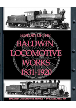 History of the Baldwin Locomotive Works 1831-1920