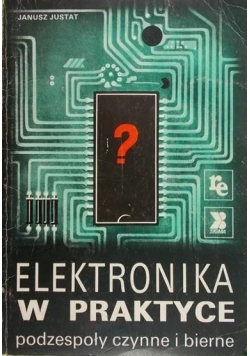 Elektronika w praktyce podzespoły czynne i bierne