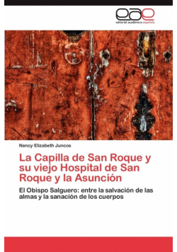 La Capilla de San Roque y Su Viejo Hospital de San Roque y La Asuncion