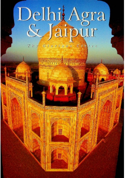 Delhi  Agra and Jaipur  The Glorious Cities