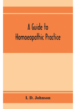 A guide to homoeopathic practice; designed for the use of families and private individuals