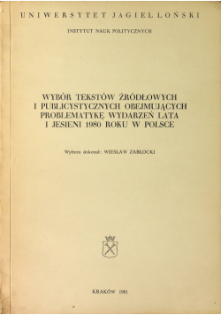 Wybór Tekstów Źródłowych i Publicznych Obejmujących Problematykę Wydarzeń Lata i Jesieni 1980 roku w Polsce