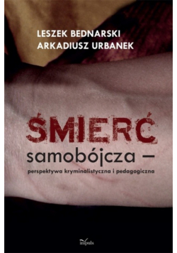 Śmierć samobójcza. Perspektywa kryminalistyczna i pedagogiczna