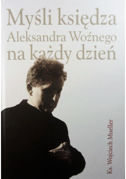 Myśli księdza Aleksandra Woźnego na każdy dzień