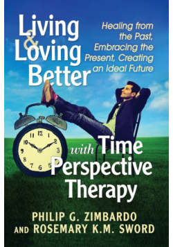 Living and Loving Better with Time Perspective Therapy