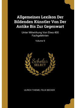 Allgemeines Lexikon Der Bildenden Künstler Von Der Antike Bis Zur Gegenwart