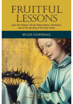 Fruitful Lessons upon the Passion, Burial, Resurrection, Ascension, and of the Sending of the Holy Ghost