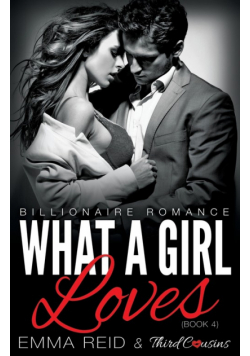 What A Girl Loves (Billionaire Romance) (Book 4) ((An Alpha Billionaire Romance)) (Volume 4)