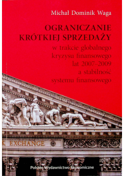 Ograniczanie krótkiej sprzedaży w trakcie globalnego kryzysu finansowego lat 2007 2009 a stabilność systemu finansowego