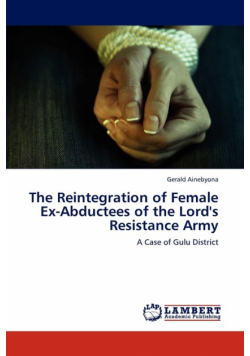 The Reintegration of Female Ex-Abductees of the Lord's Resistance Army
