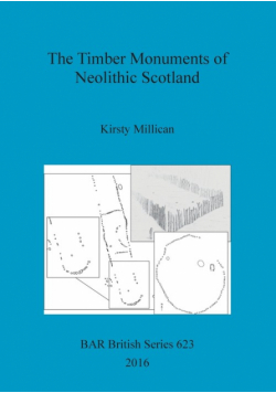 The Timber Monuments of Neolithic Scotland